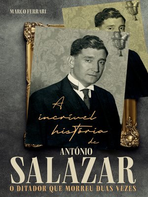cover image of A incrível história de António Salazar, o ditador que morreu duas vezes